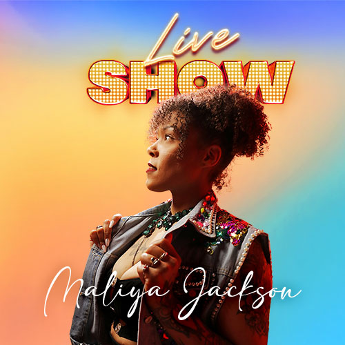 Live Show Maliya Jackson